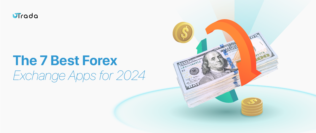 You are currently viewing 7 Best Foreign Exchange Apps to Consider in 2024