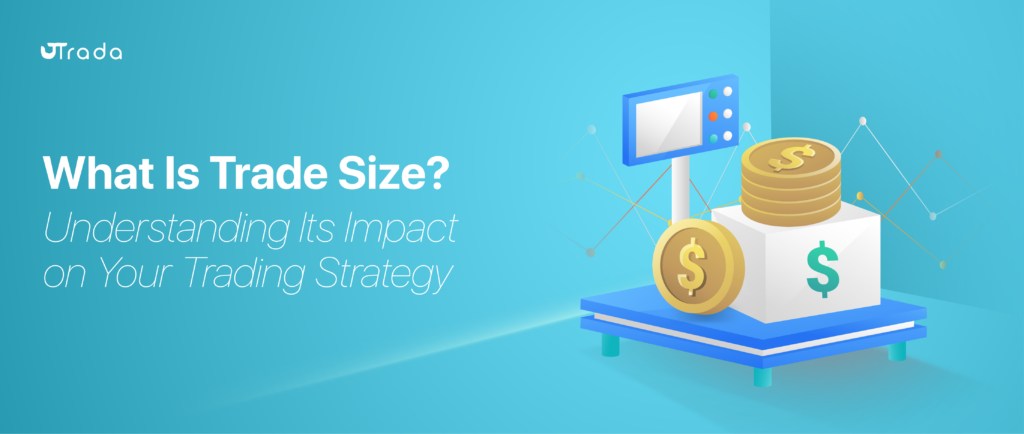 What Is Trade Size? Understanding Its Impact on Your Trading Strategy